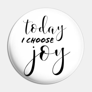 TODAY I CHOOSE JOY Pin