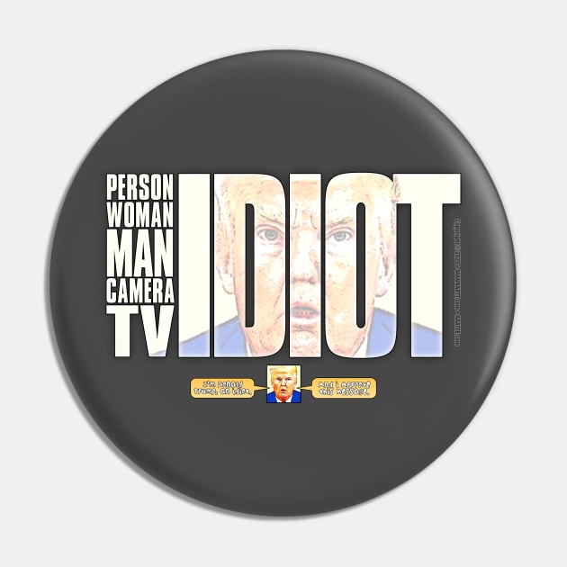 Trump Idiot - Donald Trump said: "Person Man Woman Camera TV" and Proved Himself an IDIOT worthy of Idiocracy Pin by MannArtt