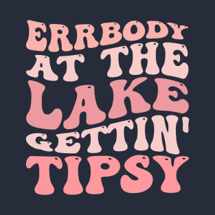 Errbody At The Lake Gettin' Tipsy Summer in Lake Vacation T-Shirt