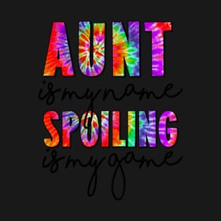 Tie Dye Aunt Is My Name Spoiling Is My Game Mothers Day T-Shirt