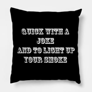 Quick With a Joke and to Light Up Your Smoke Pillow