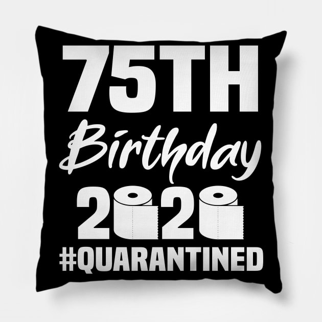 75th Birthday 2020 Quarantined Pillow by quaranteen