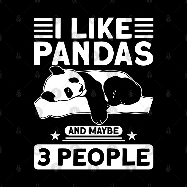 Panda Bear I Like Pandas And Maybe 3 People Panda Lover by Toeffishirts