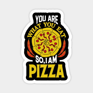 You are what you eat so, I am Pizza Magnet