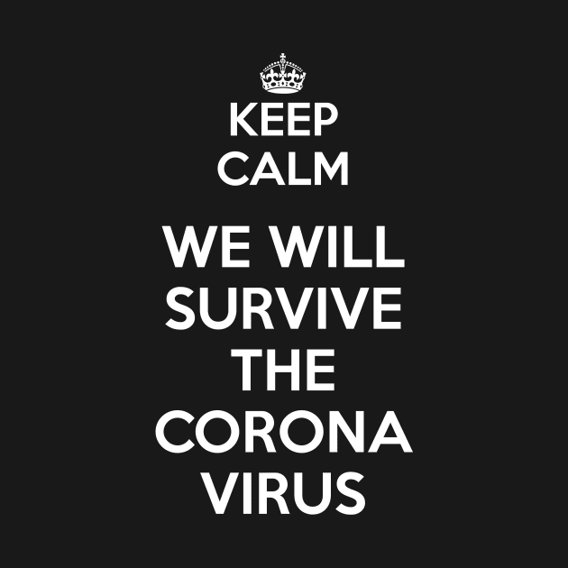 Keep Calm - We will survive the Coronavirus by FallenAngelGM