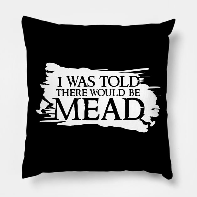 I was told there would be mead Pillow by BeCreativeHere