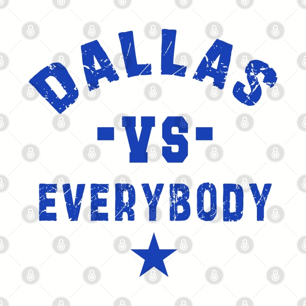 Dallas vs everybody: Newest "DALLAS VS EVERYBODY" design for Dallas Cowboys lovers by Ksarter