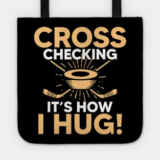 Cross Checking It s How I Hug Hockey Tote