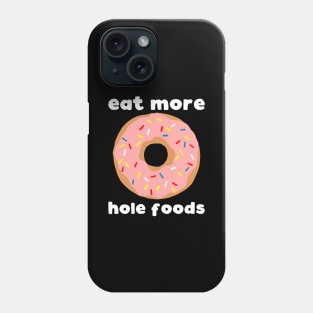 Eat More Hole Foods Phone Case