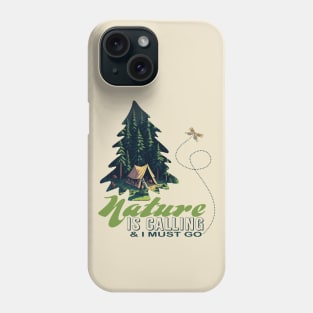 Nature Is Calling and I Must Go Phone Case