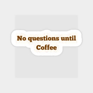 No Questions Until Coffee Magnet