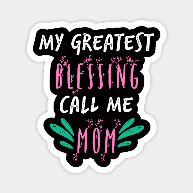 My Greatest Blessing Call Me Mom Magnet by UnderDesign