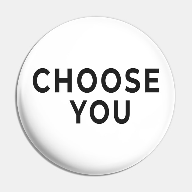 Choose You - Your Choice Pin by tnts