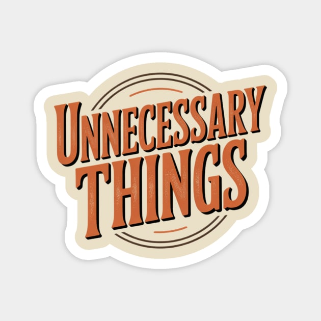 Unnecessary Things - Vintage II Magnet by Lou Johnson