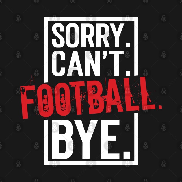 Sorry. Can't. Football. Bye. v9 by Emma