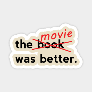 The Movie was Better Magnet