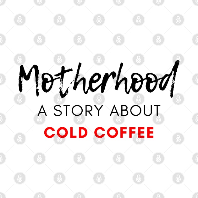 Motherhood. A Story About Cold Coffee. Funny Mom Coffee Lover Saying. Black and Red by That Cheeky Tee