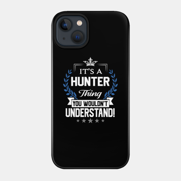 Hunter Name T Shirt - Hunter Things Name You Wouldn't Understand Name Gift Item Tee - Hunter - Phone Case