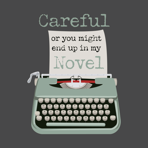 Careful or you might end up in my novel typewriter by LovableDuck