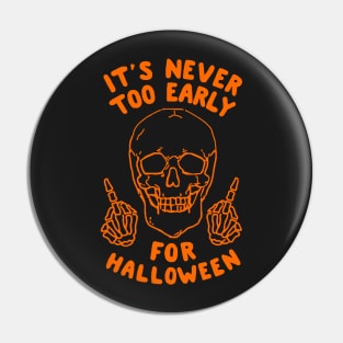 It's Never Too Early For Halloween Pin