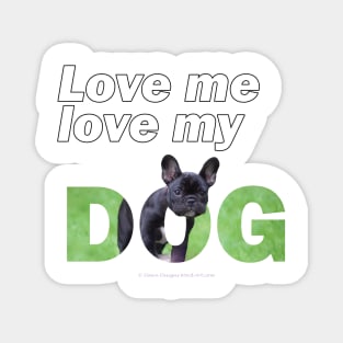 Love me love my dog - French bulldog oil painting wordart Magnet