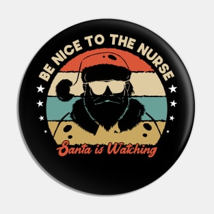 Be Nice To The Nurse Santa Is Watching Funny Christmas Pin