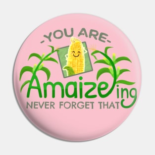 You are Amaizeing, Never Forget That  - Punny Garden Pin