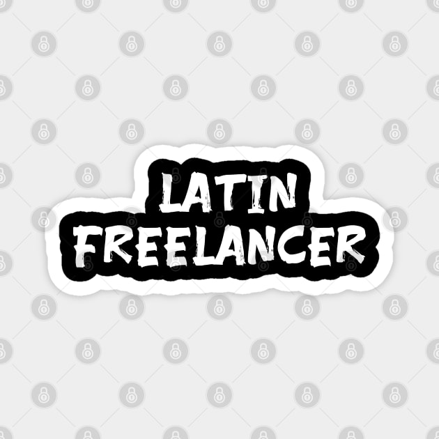 Latin freelancer for freelancers of Latin America South America Magnet by Spaceboyishere