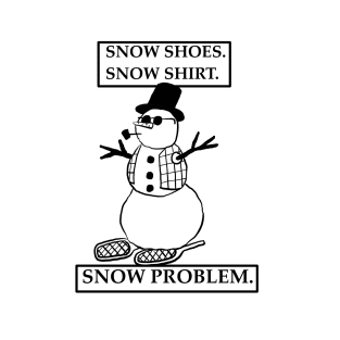 Snow shoes snow shirt snow problem T-Shirt