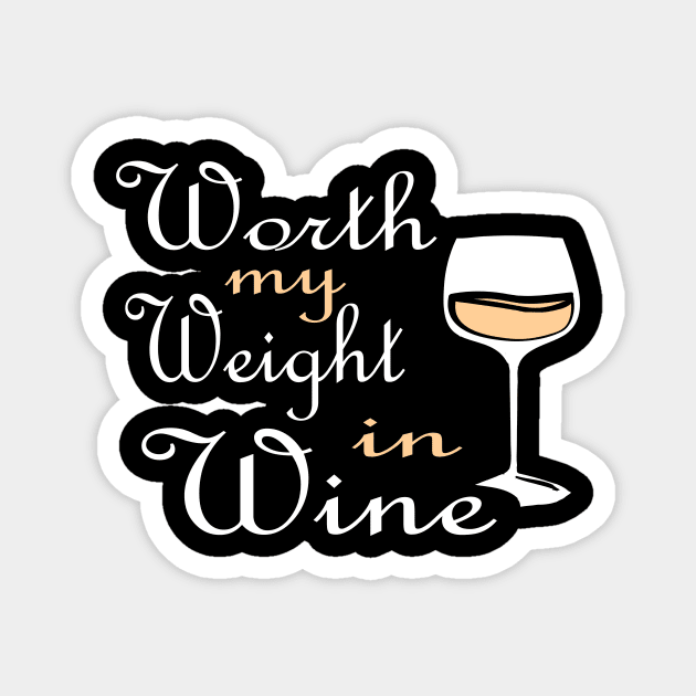 Worth My Weight In Wine gift idea Magnet by Lomitasu