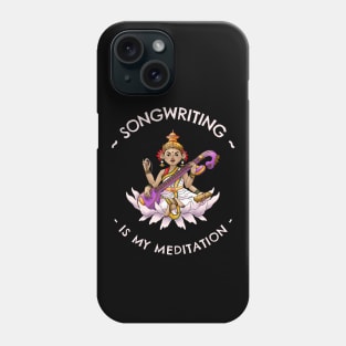 Songwriting Is My Meditation Phone Case