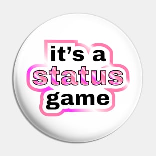 It's a status game Pin