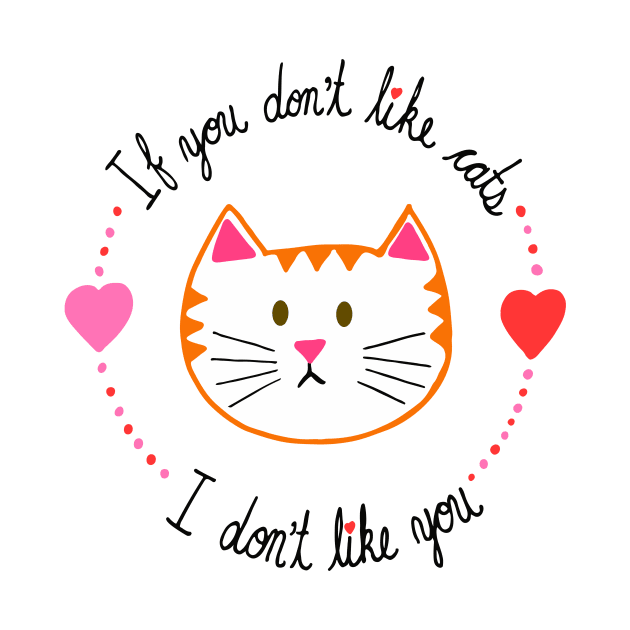 If You Don't Like Cats, I Don't Like You by carolinewillustration