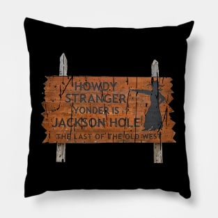 HOWDY STRANGER SIGN JACKSON HOLE Pillow