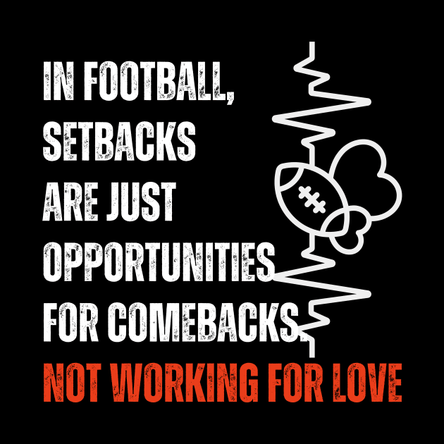 In football, setbacks are just opportunities for comebacks Not workin for love by RealNakama