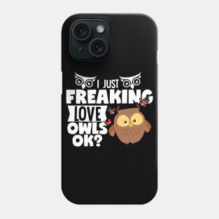 I Just Freaking Love Owls OK? Phone Case