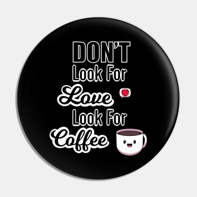Don’t Look For Love Look For Coffee Pin by TheMaskedTooner