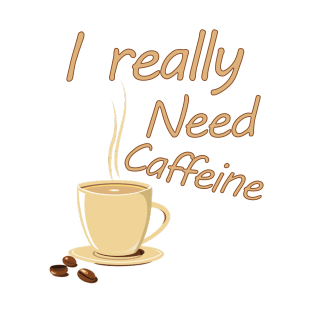 I really need caffeine T-Shirt