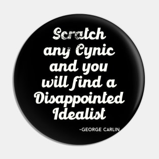 Scratch any cynic and you will find a disappointed idealist Pin