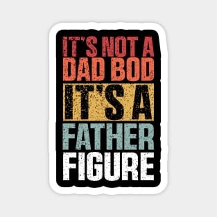 It's Not A Dad Bod It's A Father Figure Shirt, Funny Retro Vintage Magnet