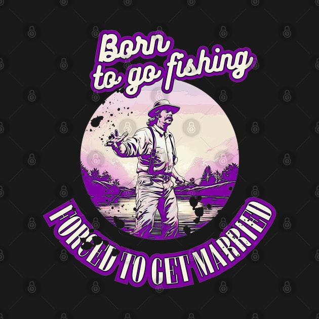 Born To Go Fishing Forced To Get Married by GraphGeek