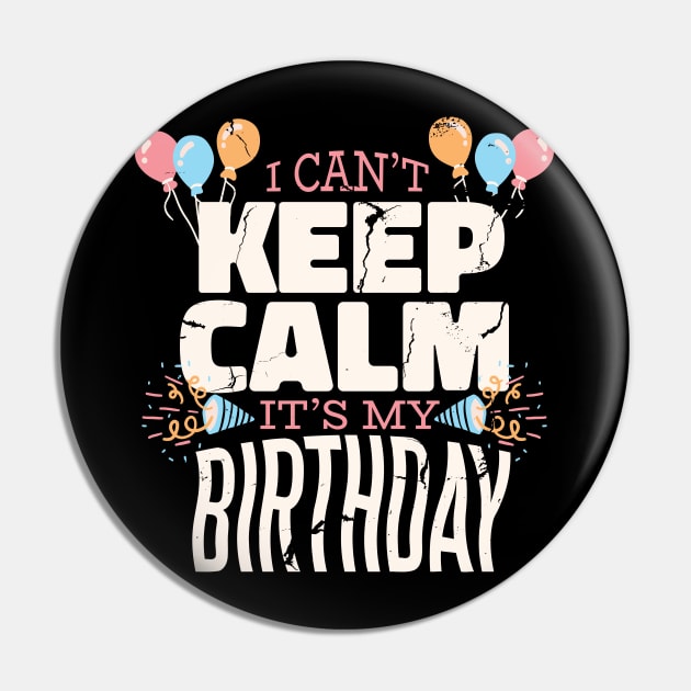 I Can't Keep Calm It's My Birthday Pin by Kali Space