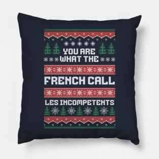 You are what the French call Les Incompetents Pillow