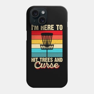 Funny Disc Golf Shirt - I'm Here to Hit Trees And Curse Phone Case