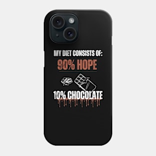 Funny Chocolate Lovers My diet consists of 90% hope and 10% chocolate Phone Case