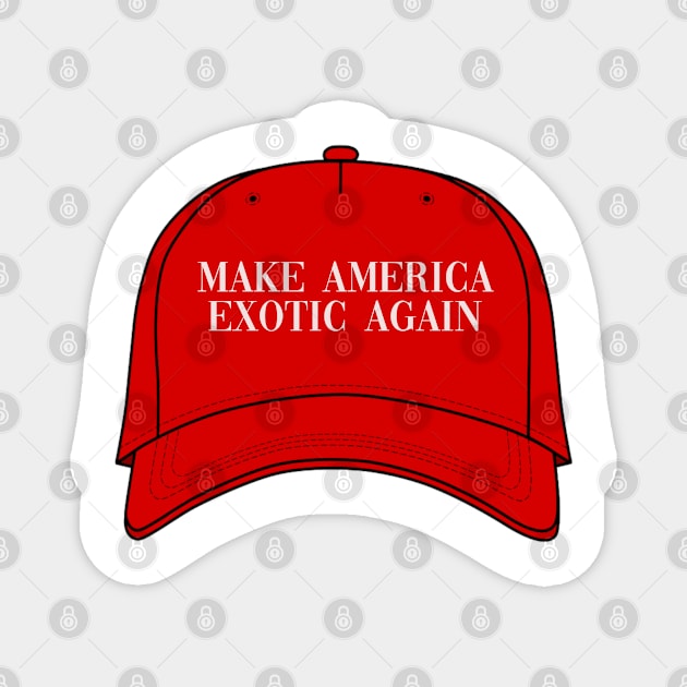 Make America Exotic Again Magnet by one-broke-kid