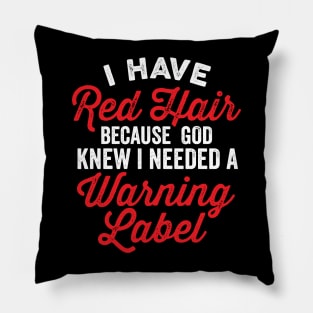 I Have Red Hair I Needed a Warning Label Funny Saying Pillow