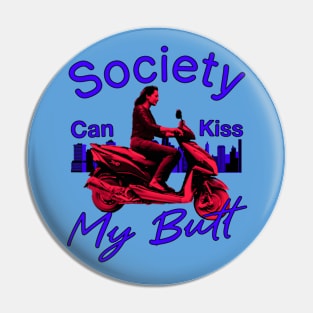 Society Can Kiss My Butt Pin