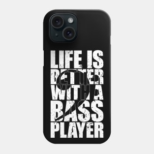 LIFE IS BETTER WITH A BASS PLAYER funny bassist gift Phone Case