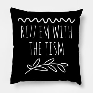 Rizz Em With The Tism 16 Pillow